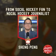 S2E7: From SoCal Hockey Fan to NoCal Hockey Journalist — with Sheng Peng