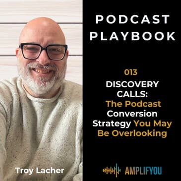 Discovery Calls: The Podcast Conversion Strategy You May Be Overlooking | 013