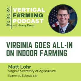 S10E133 Matt Lohr/Secretary of Agriculture - Virginia Goes All-In on Indoor Farming