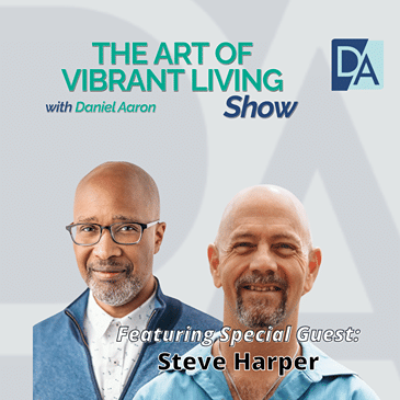 EP 112: Special Guest Expert Steve Harper Live on The Art of Vibrant Living Show