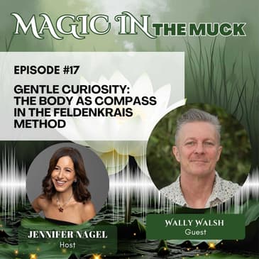 Gentle Curiosity: The Body as Compass in the Feldenkrais Method with Wally Walsh