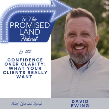 Confidence Over Clarity: What Your Clients Really Want with David Ewing | 006