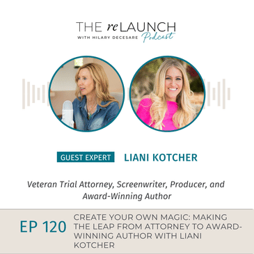 Create Your Own Magic: Making the Leap from Attorney to Award-Winning Author with Liani Kotcher EP120