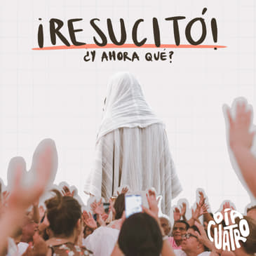 ¡Resucitó! ¿Y ahora qué? - Ep01