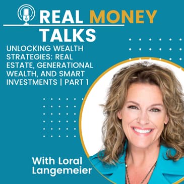 Unlocking Wealth Strategies: Real Estate, Generational Wealth, and Smart Investments