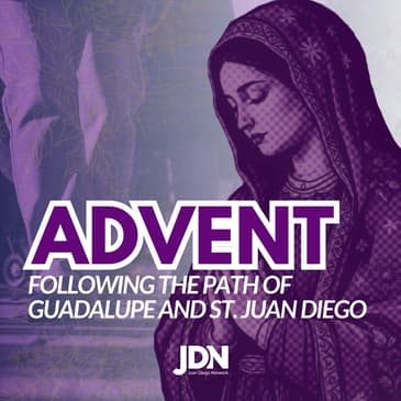 Day 1: Finding Heaven in Your Desolate Places - Advent: Following the Path of Guadalupe and St. Juan Diego