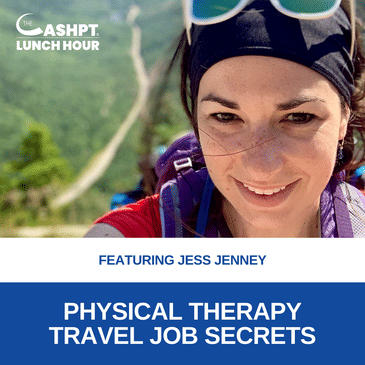 Ep 161: Physical Therapy Travel Job Secrets with Jess Jenney