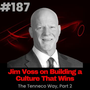 Jim Voss on Building a Culture That Wins (The Tenneco Way, Part 2)