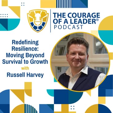Redefining Resilience: Moving Beyond Survival to Growth | Russell Harvey