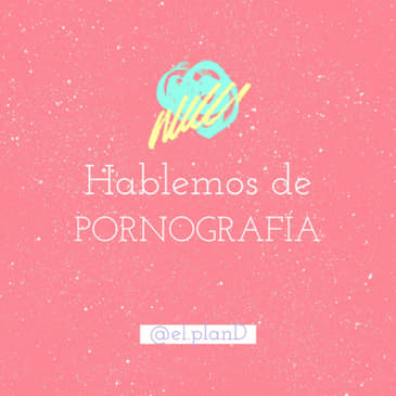 EP 52 Hablemos de P0rn0grafía