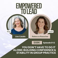 You Don’t Have to Do It Alone: Building Confidence & Stability in Group Practice with Rebecca Rauscher