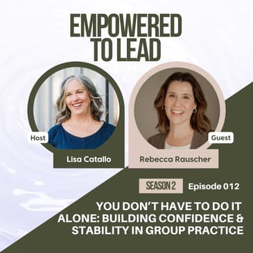 You Don’t Have to Do It Alone: Building Confidence & Stability in Group Practice with Rebecca Rauscher