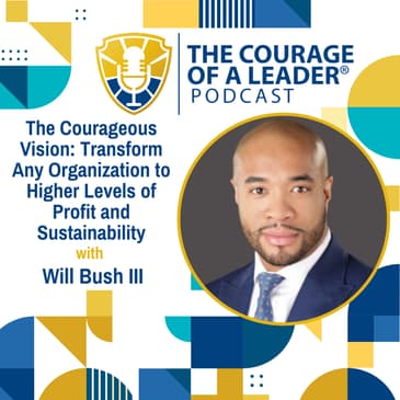 The Courageous Vision: Transform Any Organization to Higher Levels of Profit and Sustainability | Will Busch III