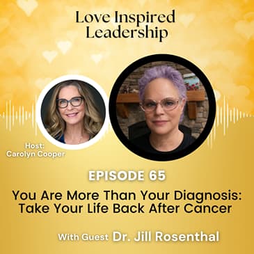 You Are More Than Your Diagnosis: Take Your Life Back After Cancer With Dr. Jill Rosenthal
