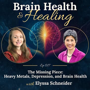 The Missing Piece: Heavy Metals, Depression, and Brain Health with Elyssa Schneider