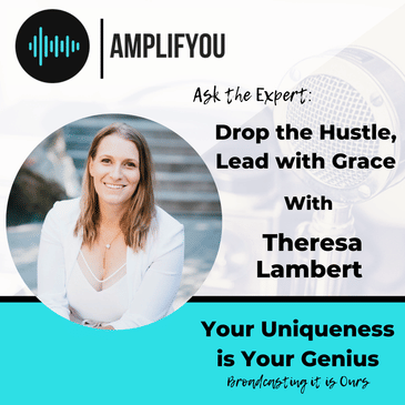 Ask the Expert: Drop the Hustle, Lead with Grace with Theresa Lambert
