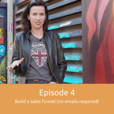 Episode 4: How to build a sales funnel without writing a single email!