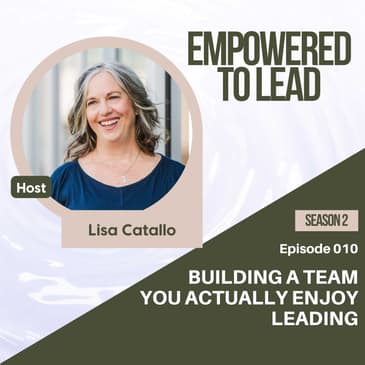 Building a Team You Actually Enjoy Leading