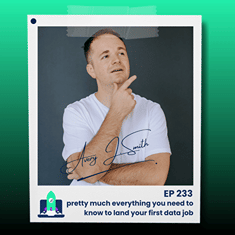233: pretty much everything you need to know to land your first data job