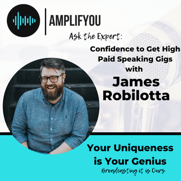 Ask the Expert: Confidence to Get High Paid Speaking Gigs with James Robilotta