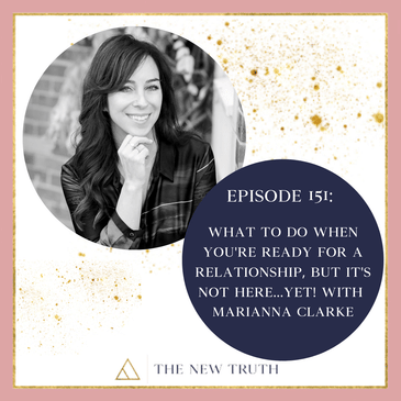 What To Do When You're Ready For A Relationship, But It's Not Here...Yet! with Marianna Clarke