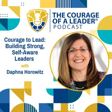 Courage to Lead: Building Strong, Self-Aware Leaders | Daphna Horowitz