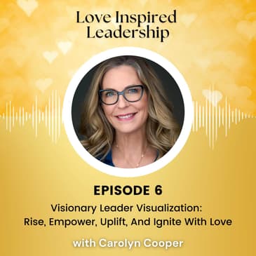 Visionary Leader Visualization: Rise, Empower, Uplift, And Ignite With Love