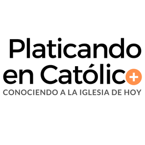 Platicando en Católico