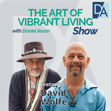EP 90: Indiana Jones of Organic Foods, and Herbalism David Wolfe Live on The Art of Vibrant Living Show