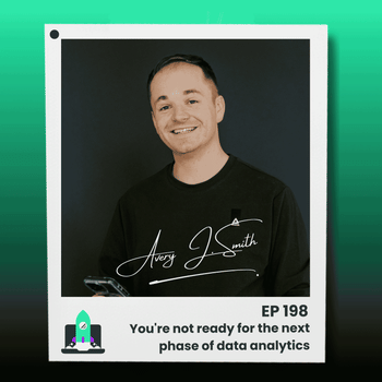 198: You're not ready for the next phase of data analytics