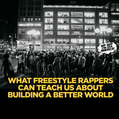 What Freestyle Rappers Can Teach Us About Building a Better World