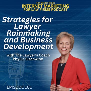 EP101: Strategies for Lawyer Rainmaking and Business Development with The Lawyer’s Coach, Phyllis Sisenwine