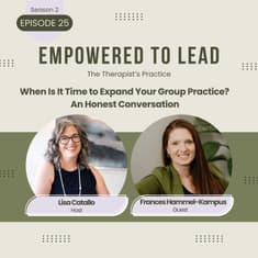 When Is It Time to Expand Your Group Practice? An Honest Conversation with Frances Hammel-Kampus