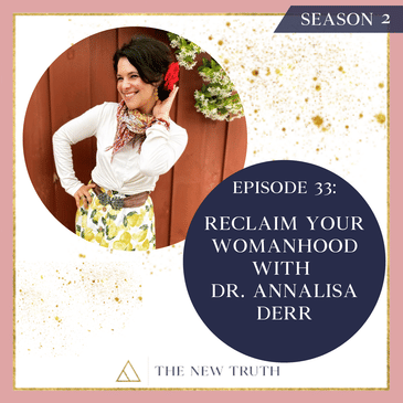 Reclaim Your Womanhood with Dr. Annalisa Derr