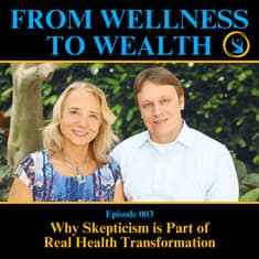 Why Skepticism Is Part Of Real Health Transformation | 003