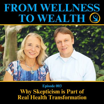 Why Skepticism Is Part Of Real Health Transformation | 003