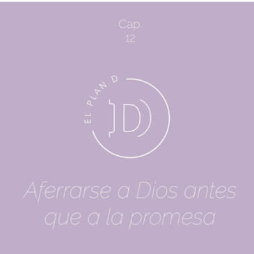 EP 12 Aferrarse a Dios antes que la promesa
