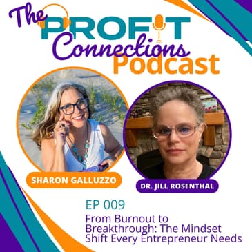 From Burnout to Breakthrough: The Mindset Shift Every Entrepreneur Needs with Dr. Jill Rosenthal | 009