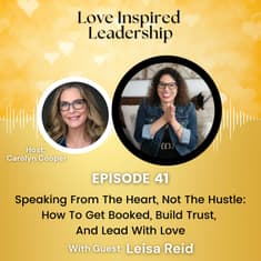 Speaking From The Heart, Not The Hustle: How To Get Booked, Build Trust, And Lead With Love with Leisa Reid