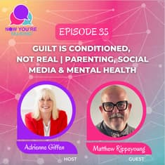 Guilt Is Conditioned, Not Real | Parenting, Social Media & Mental Health with Matthew Rippeyoung