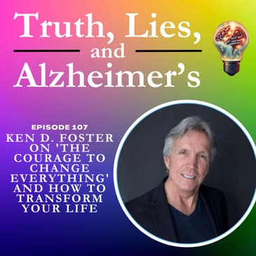 Ken D. Foster on 'The Courage to Change Everything' and How to Transform Your Life