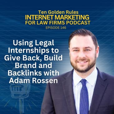 146: Using Legal Internships to Give Back, Build Brand and Backlinks with Adam Rossen