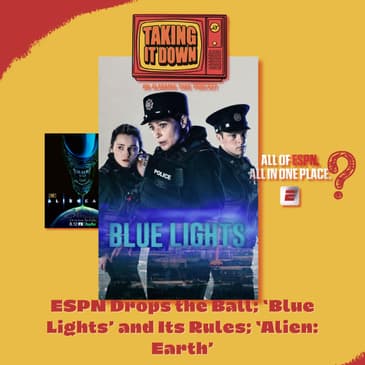ESPN App, the Rules of 'Blue Lights,' and Touching Base on 'Alien: Earth'