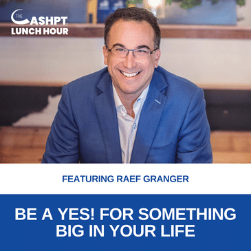 Ep 162: Be a YES! for Something Big in Your Life with Raef Granger