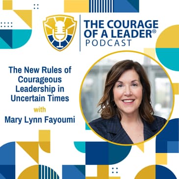 The New Rules of Courageous Leadership in Uncertain Times | Mary Lynn Fayoumi