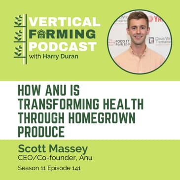 S11E141 Scott Massey/Anu - How Anu is Transforming Health Through Homegrown Produce