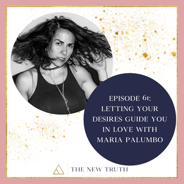 Letting Your Desires Guide You In Love with Maria Palumbo