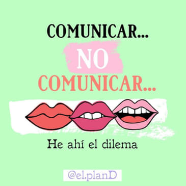 EP 70 Comunicar o no comunicar, ahí la cuestión