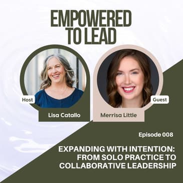 Expanding with Intention: From Solo Practice to Collaborative Leadership with Merrisa Little