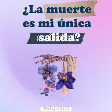 EP 23 ¿La muerte es mi única salida?